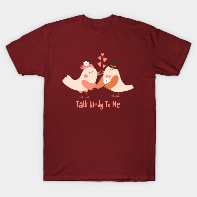 Talk Birdy To Me T-Shirt by Unified by Design